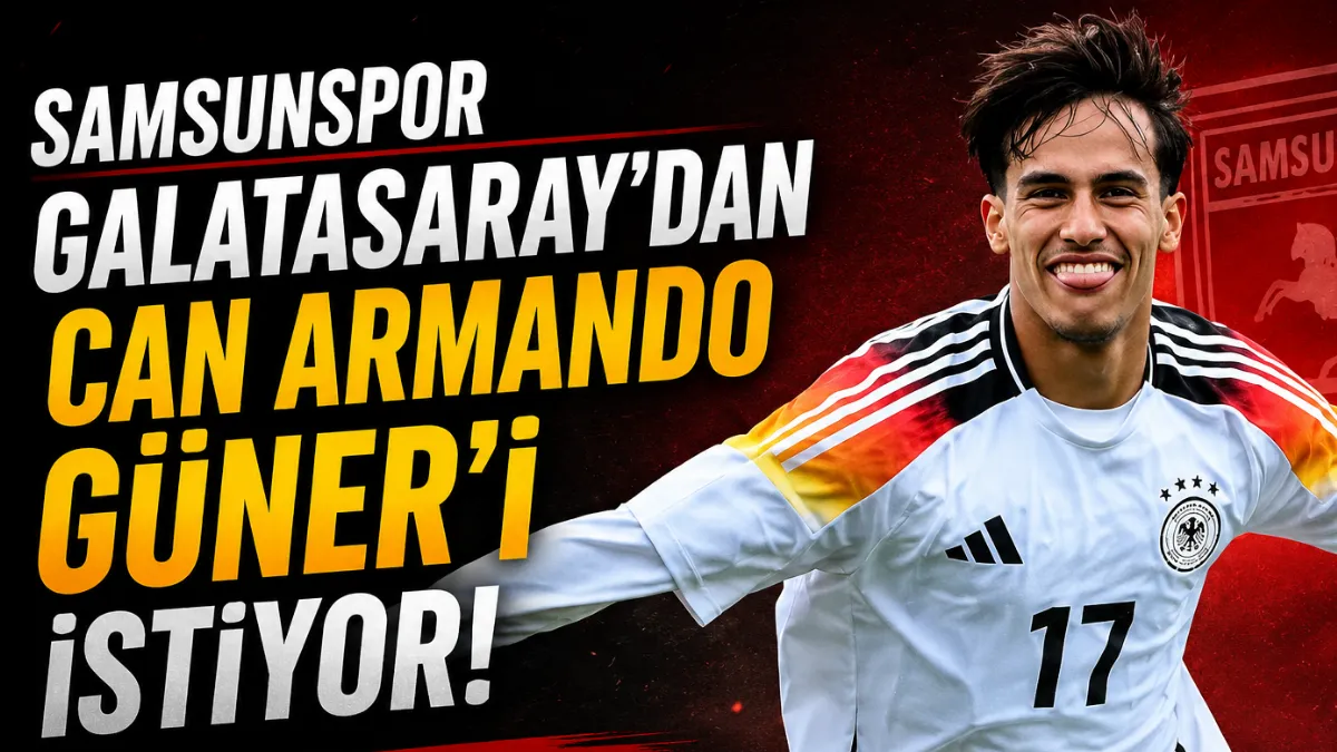 Samsunspor Galatasaray’dan Can Armando Güner’i İstiyor! İşte Genç Yıldızın Kariyeri