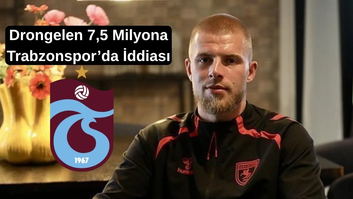 Samsunspor'da Drongelen Trabzonspor'a transfer oldu mu? Samsunspor transfer haberleri