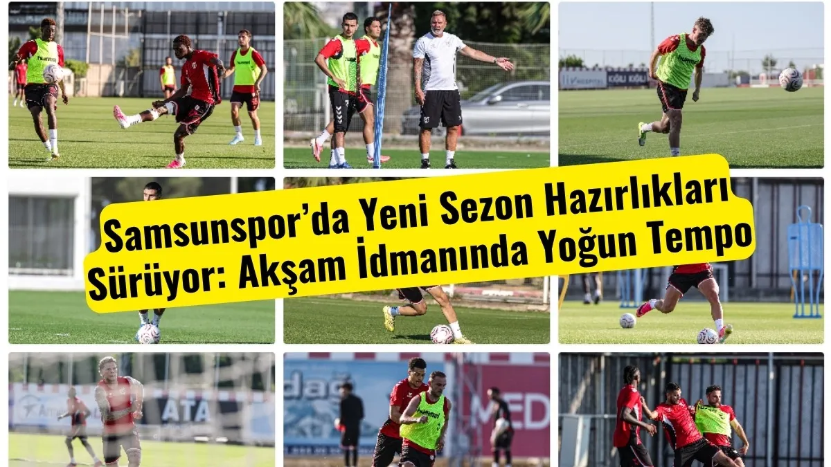 Samsunspor’da Yeni Sezon Hazırlıkları Sürüyor: Akşam İdmanında Yoğun Tempo