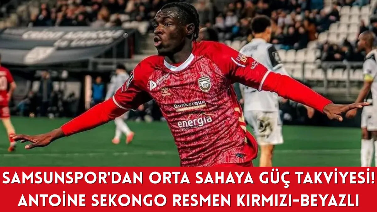 Samsunspor'dan Orta Sahaya Güç Takviyesi! Antoine Sekongo Resmen Kırmızı-Beyazlı