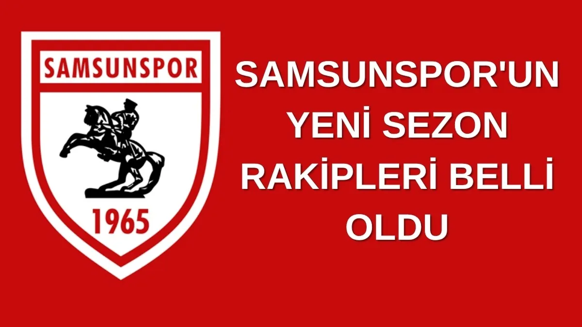 Samsunspor'un Yeni Sezon Rakipleri Belli Oldu