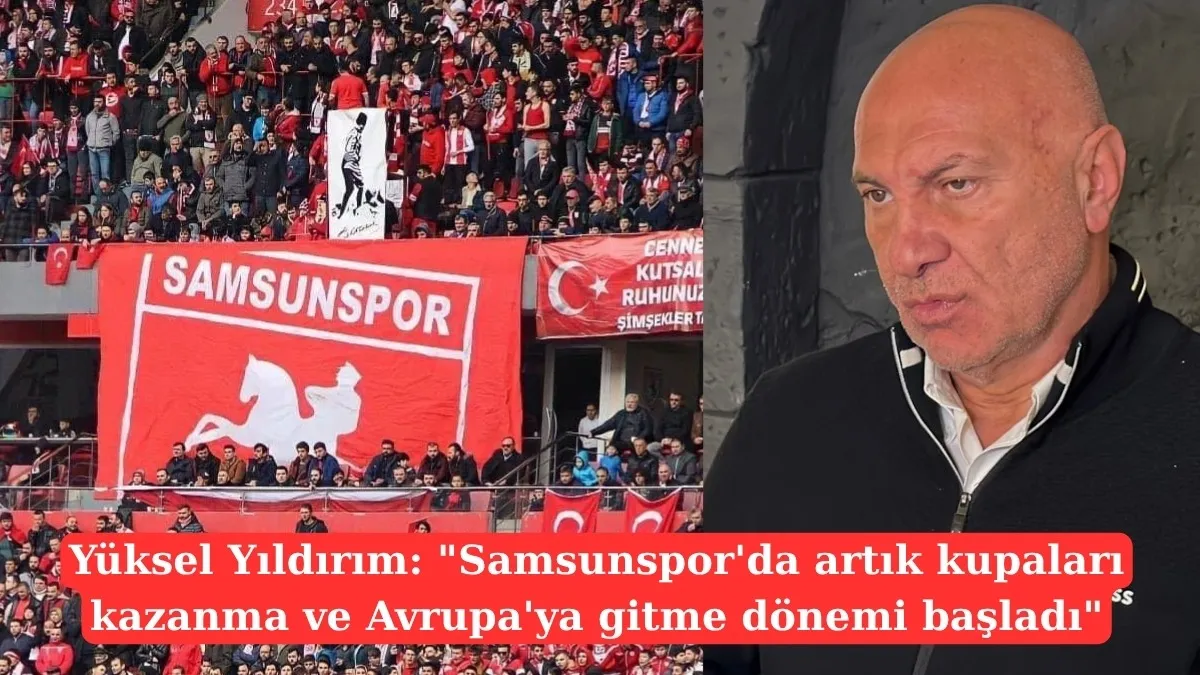 Yüksel Yıldırım'dan Samsunspor taraftarına güven veren mesaj
