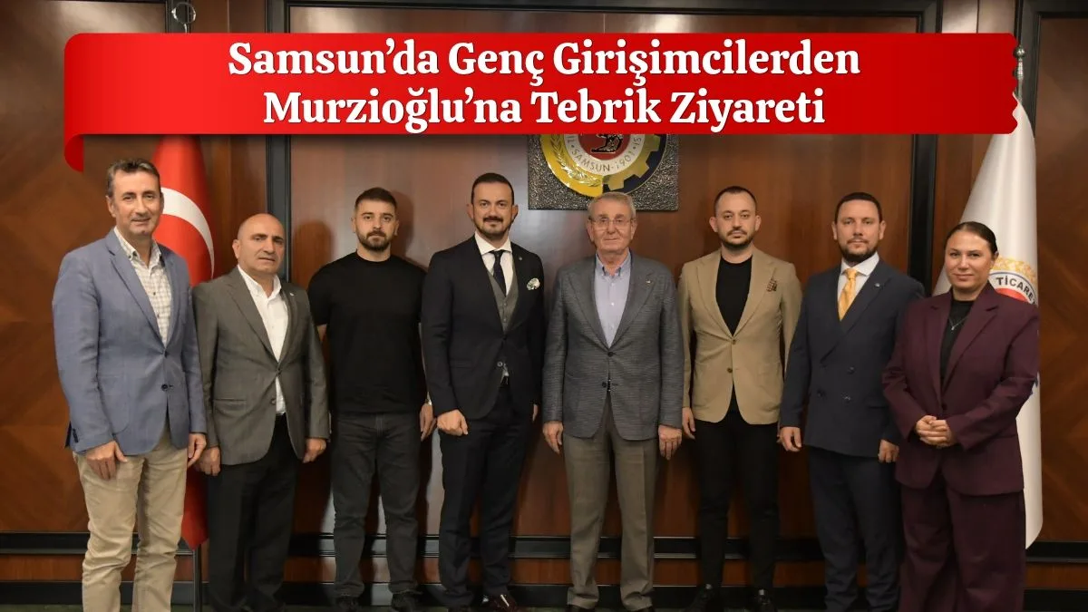 Samsun’da Genç Girişimcilerden Murzioğlu’na Tebrik Ziyareti