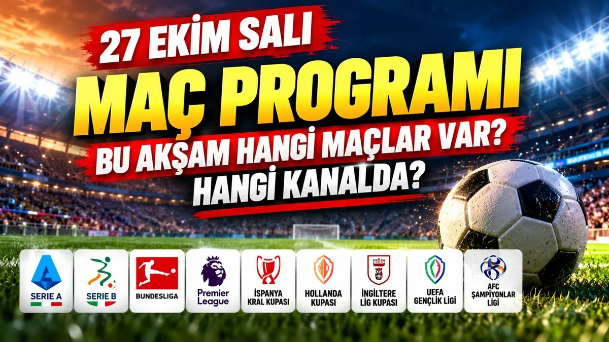 Bu Akşam Hangi Maçlar Var, Hangi Kanalda? 27 Ekim Salı Maç Programı, Bugün kimin maçı var?