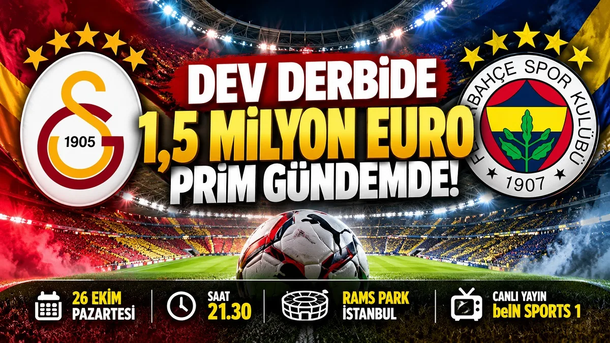 Galatasaray Fenerbahçe Derbi Primi Ne Kadar? 1,5 Milyon Euro İddiası, Galatasaray Fenerbahçe maçı canlı yayın ne zaman?