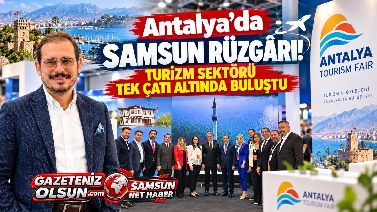 Samsun’dan Antalya’ya Güçlü Turizm Çıkarması! Murat Toktaş: Kamu Desteği Sektörü Harekete Geçirdi