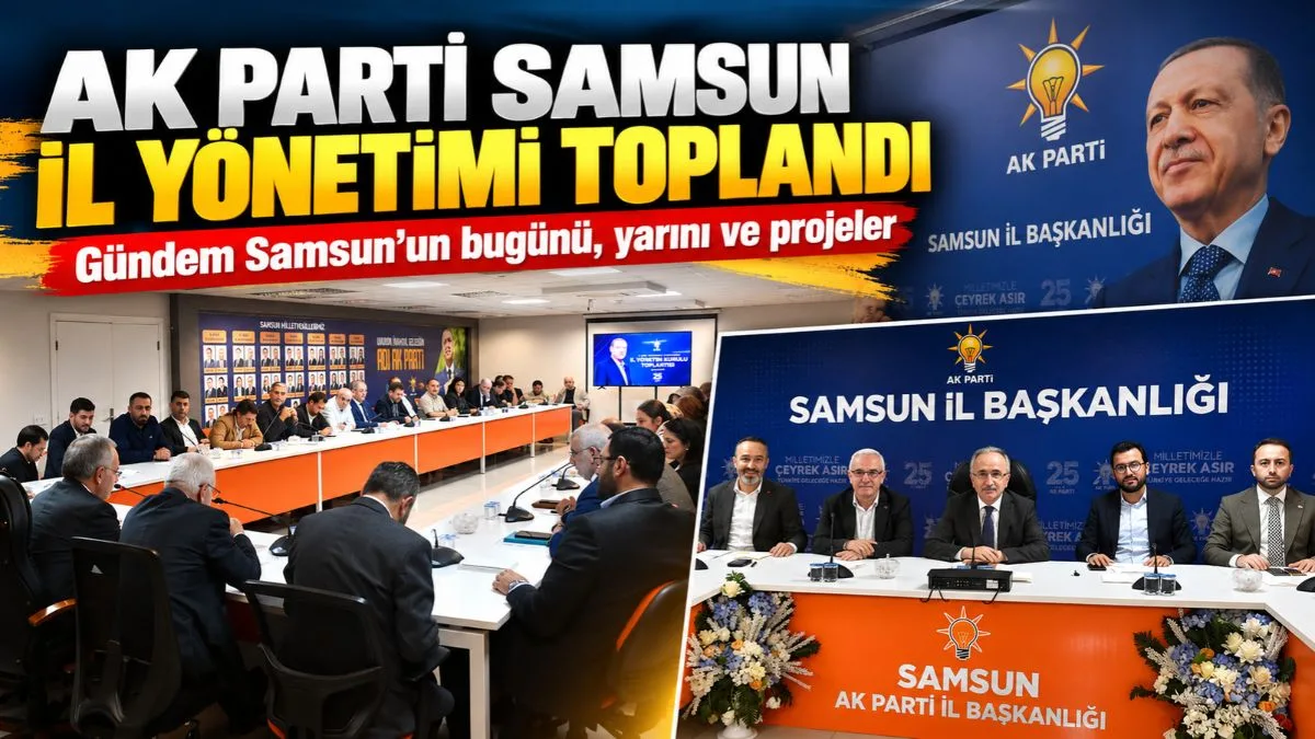 AK Parti İl Yönetimi, Samsun’un bugünü, geleceği ve devam eden projeleri konuştu!