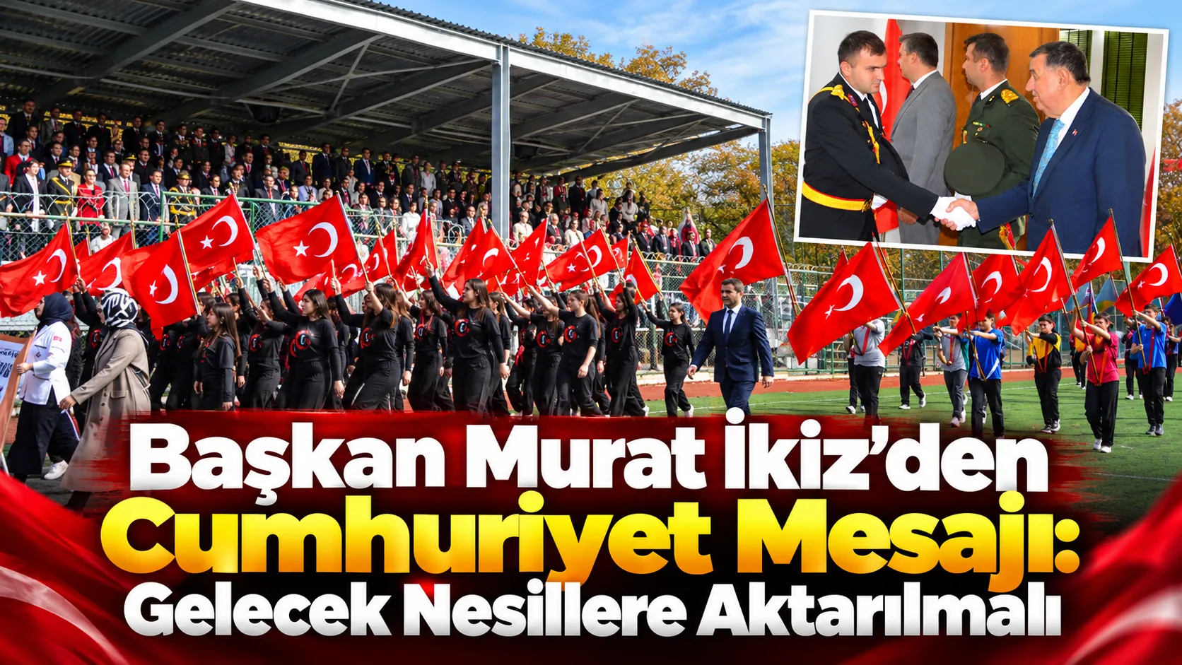 Başkan Murat İkiz’den Cumhuriyet Mesajı: Gelecek Nesillere Aktarılmalı