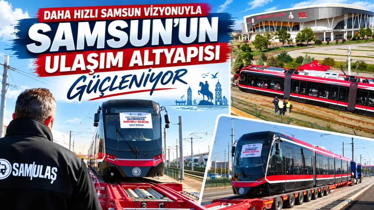 Daha Hızlı Samsun vizyonula Samsun'un ulaşım altyapısı güçleniyor