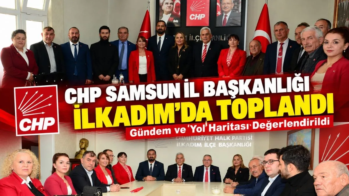 CHP Samsun İl Başkanlığı toplandı: Gündem ve Yol Haritası Değerlendirildi