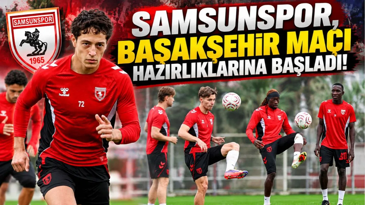 Samsunspor’da Başakşehir Mesaisi Başladı! Samsunspor Başakşehir maçı ne zaman?