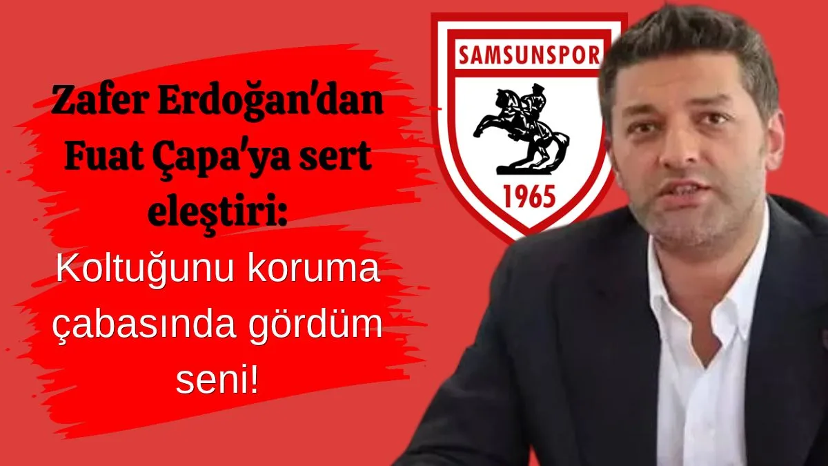 Zafer Erdoğan Fuat Çapa'yı eleştirdi: Koltuğunu koruma çabasında gördüm seni!